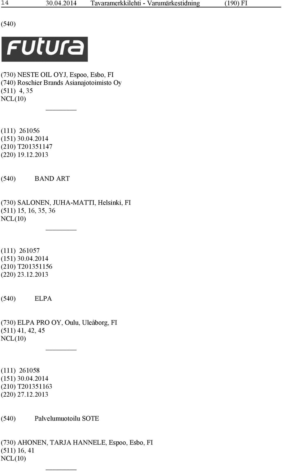 Asianajotoimisto Oy (511) 4, 35 (111) 261056 (210) T201351147 (220) 19.12.