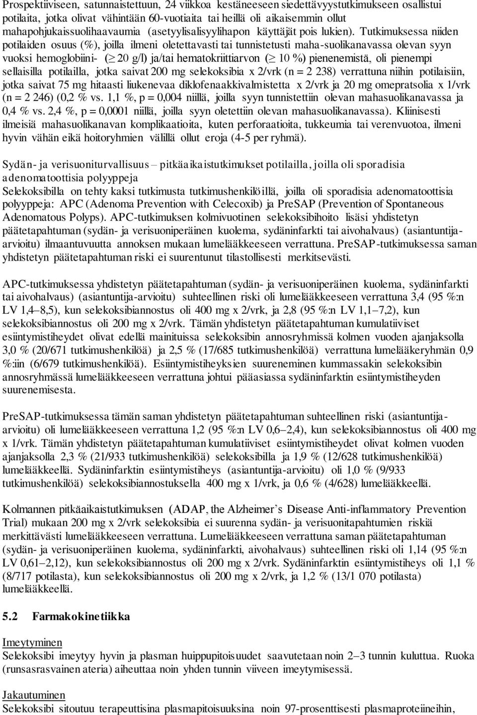 Tutkimuksessa niiden potilaiden osuus (%), joilla ilmeni oletettavasti tai tunnistetusti maha-suolikanavassa olevan syyn vuoksi hemoglobiini- ( 20 g/l) ja/tai hematokriittiarvon ( 10 %) pienenemistä,