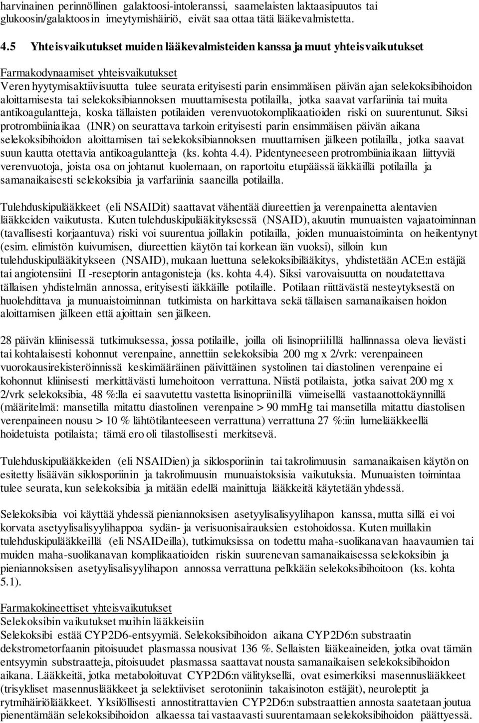 selekoksibihoidon aloittamisesta tai selekoksibiannoksen muuttamisesta potilailla, jotka saavat varfariinia tai muita antikoagulantteja, koska tällaisten potilaiden verenvuotokomplikaatioiden riski