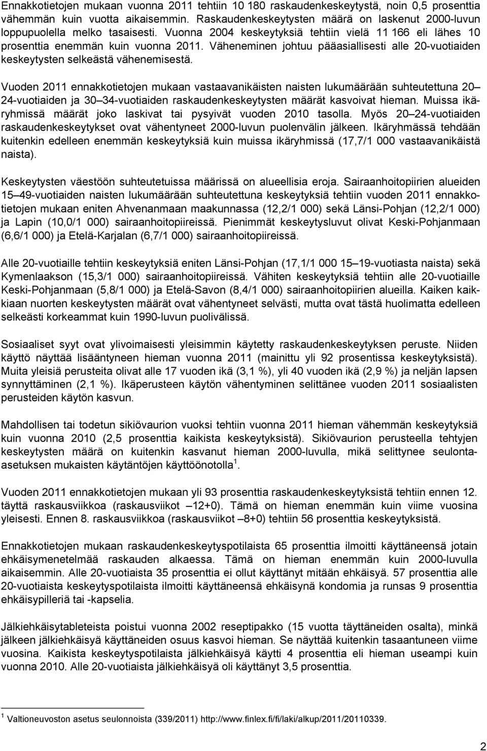 Väheneminen johtuu pääasiallisesti alle 20-vuotiaiden keskeytysten selkeästä vähenemisestä.