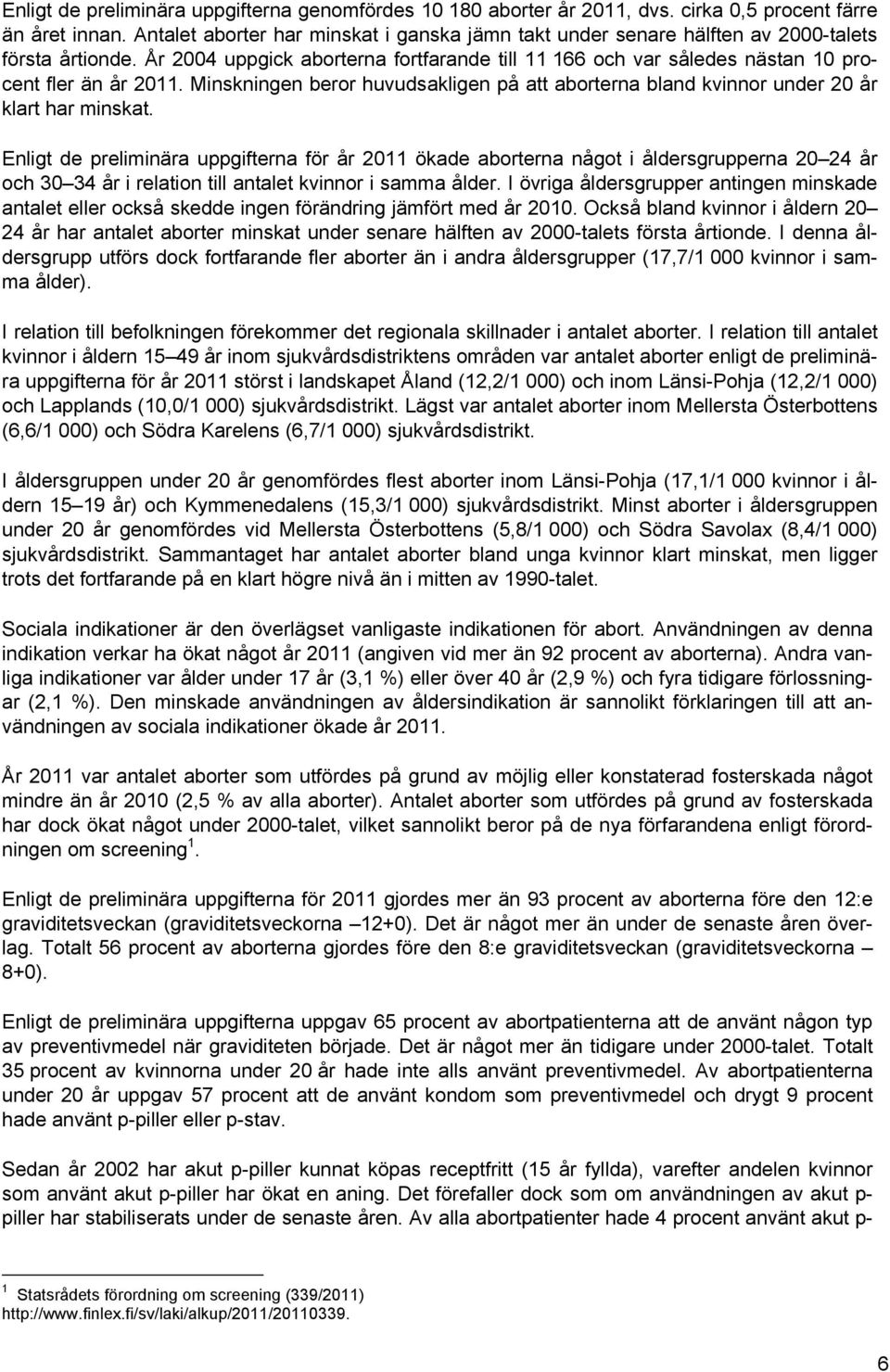 Minskningen beror huvudsakligen på att aborterna bland kvinnor under 20 år klart har minskat.