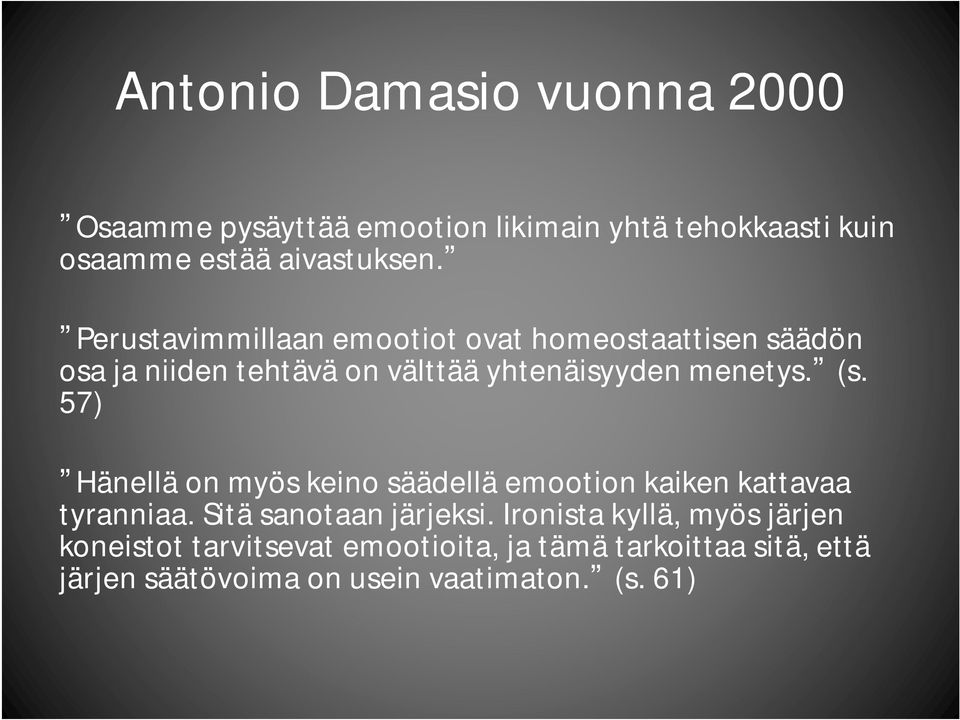 57) Hänellä on myös keino säädellä emootion kaiken kattavaa tyranniaa. Sitä sanotaan järjeksi.