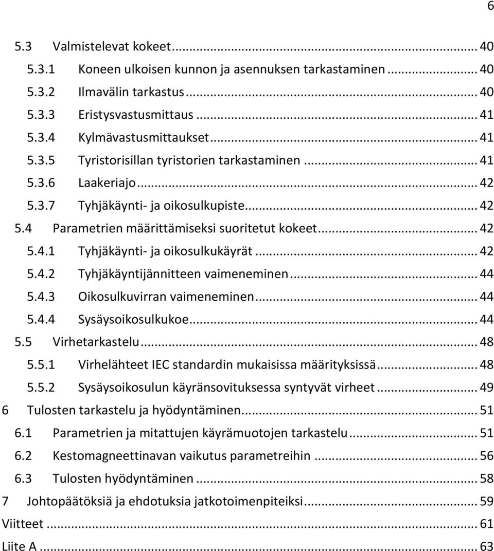 .. 44 5.4.3 Oikosulkuvirran vaimeneminen... 44 5.4.4 Sysäysoikosulkukoe... 44 5.5 Virhetarkastelu... 48 5.5.1 Virhelähteet IEC standardin mukaisissa määrityksissä... 48 5.5.2 Sysäysoikosulun käyränsovituksessa syntyvät virheet.