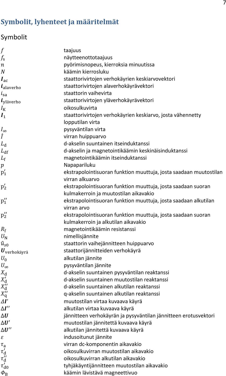 huippuarvo d-akselin suuntainen itseinduktanssi d-akselin ja magnetointikäämin keskinäisinduktanssi magnetointikäämin itseinduktanssi Napapariluku ekstrapolointisuoran funktion muuttuja, josta