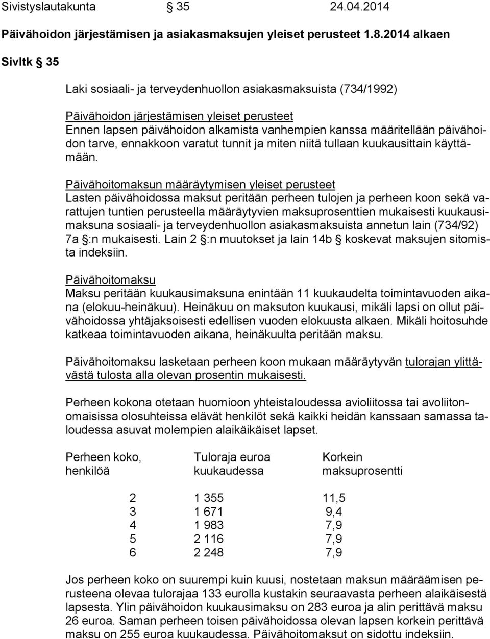 vä hoidon tarve, ennakkoon varatut tunnit ja miten niitä tullaan kuukausittain käyt tämään.