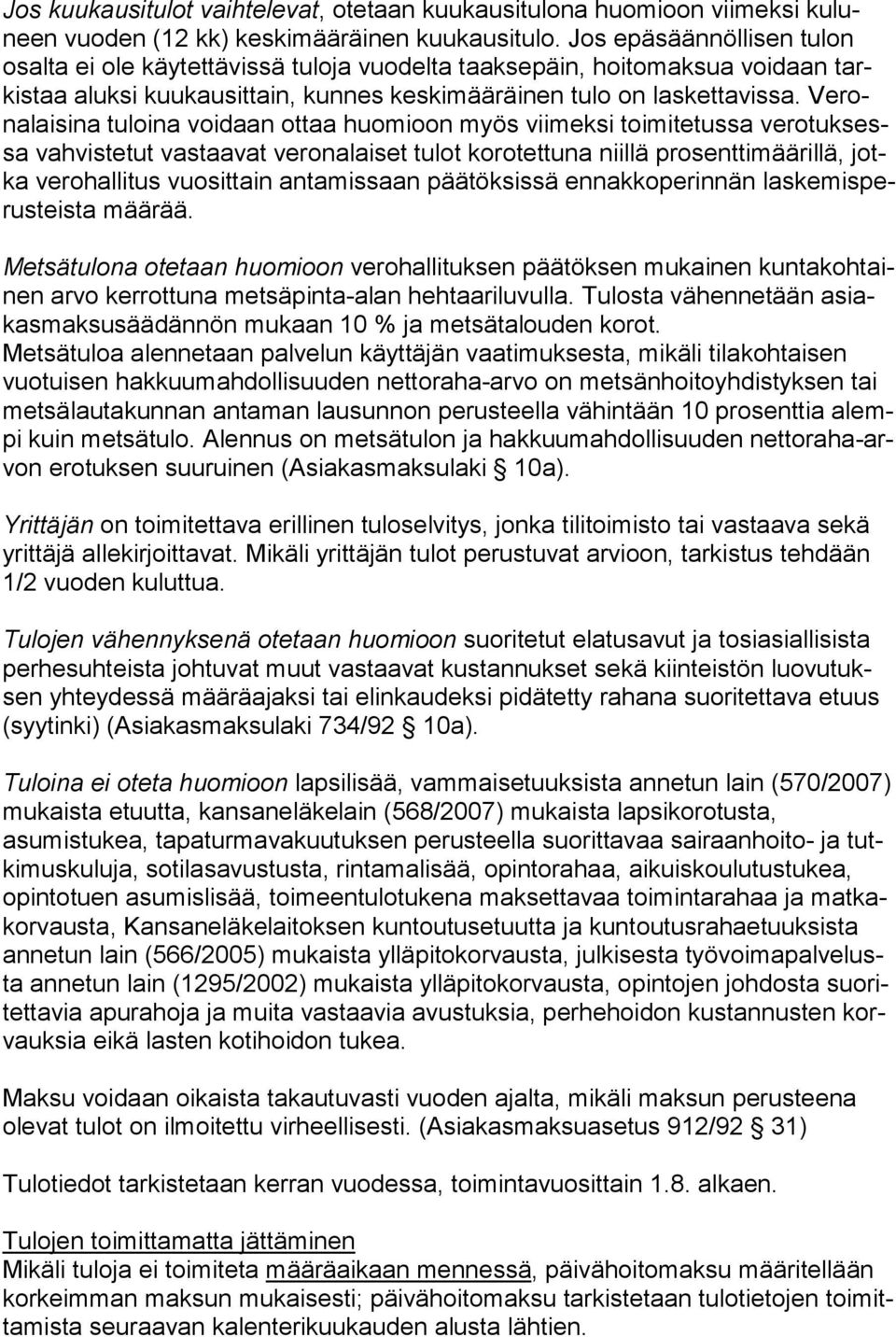 Ve rona lai si na tuloina voidaan ottaa huomioon myös viimeksi toimitetussa ve ro tuk sessa vahvistetut vastaavat veronalaiset tulot korotettuna niillä pro sent ti mää ril lä, jotka verohallitus