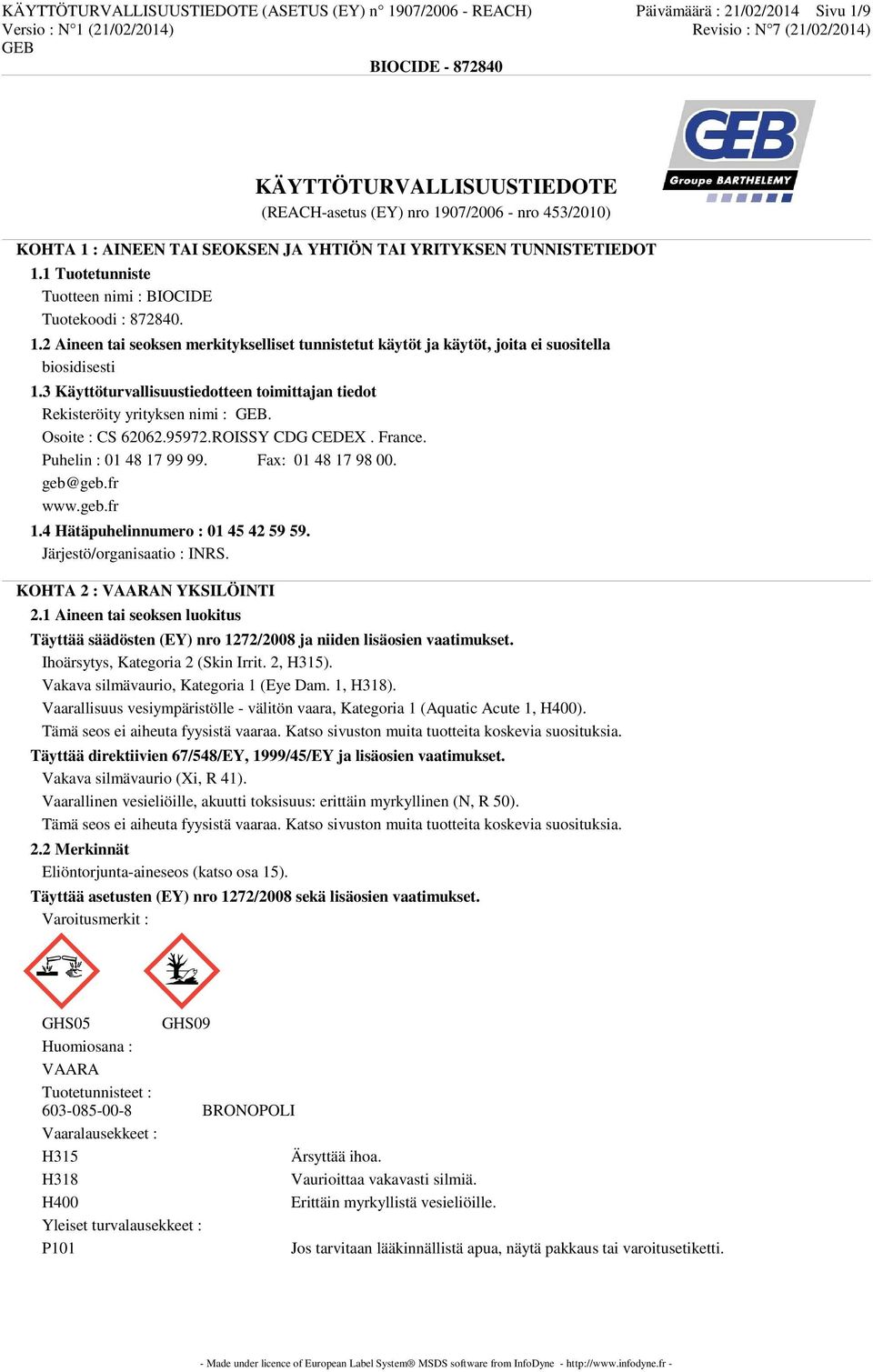 3 Käyttöturvallisuustiedotteen toimittajan tiedot Rekisteröity yrityksen nimi :. Osoite : CS 62062.95972.ROISSY CDG CEDEX. France. Puhelin : 01 48 17 99 99. Fax: 01 48 17 98 00. geb@geb.fr www.geb.fr 1.