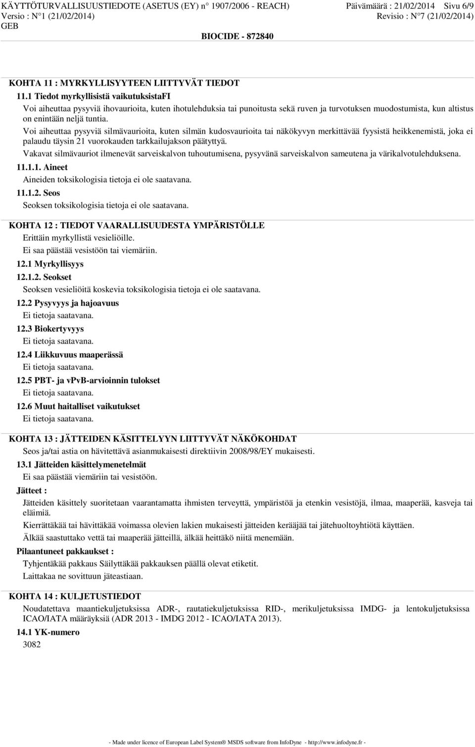 Voi aiheuttaa pysyviä silmävaurioita, kuten silmän kudosvaurioita tai näkökyvyn merkittävää fyysistä heikkenemistä, joka ei palaudu täysin 21 vuorokauden tarkkailujakson päätyttyä.