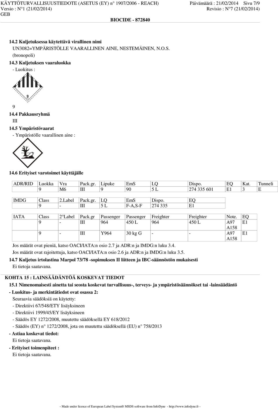 Lipuke EmS LQ Dispo. EQ Kat. Tunneli 9 M6 III 9 90 5 L 274 335 601 E1 3 E IMDG Class 2.Label Pack.gr. LQ EmS Dispo. EQ 9 - III 5 L F-A,S-F 274 335 E1 IATA Class 2 Label Pack.