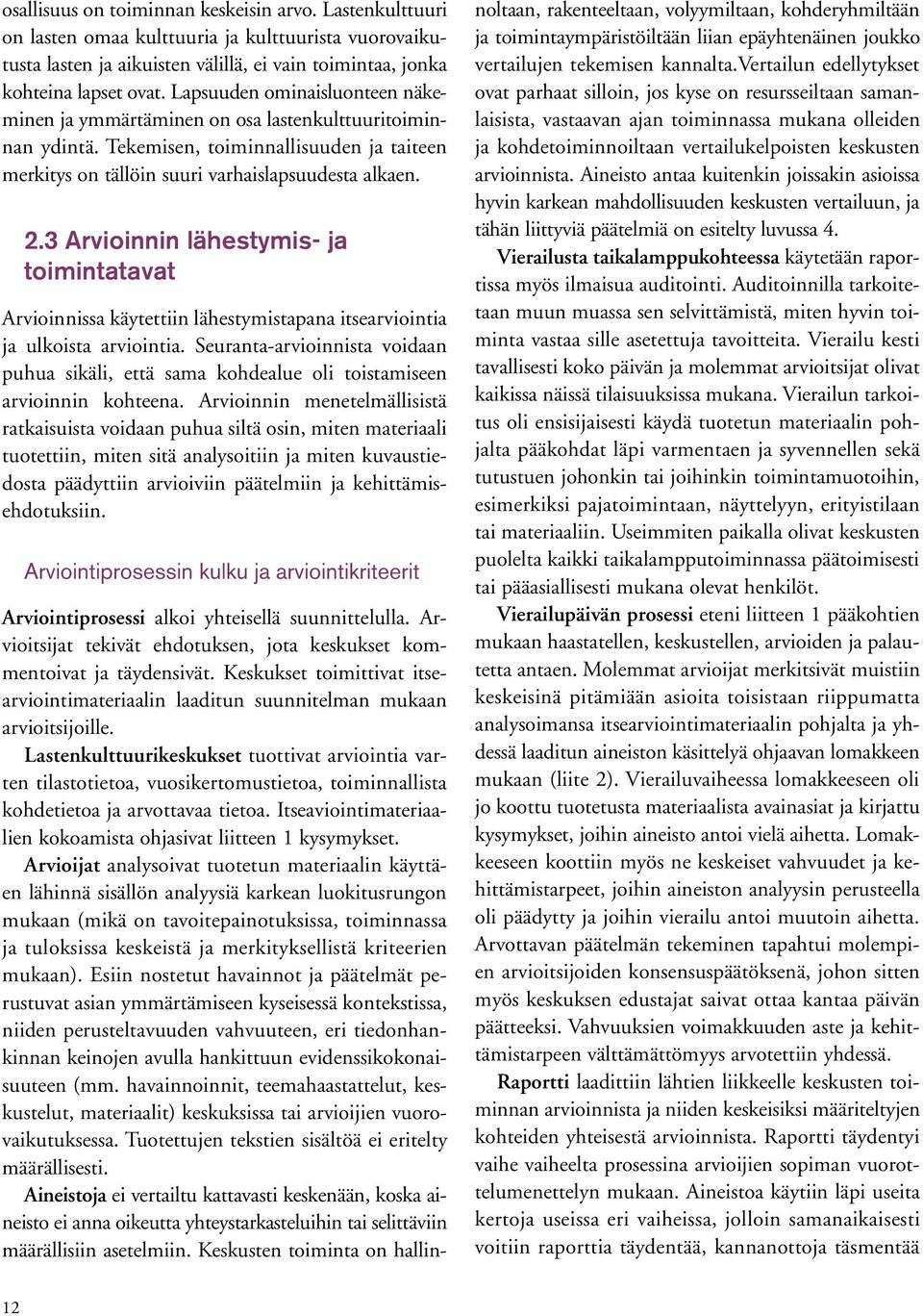 3 Arvioinnin lähestymis- ja toimintatavat Arvioinnissa käytettiin lähestymistapana itsearviointia ja ulkoista arviointia.