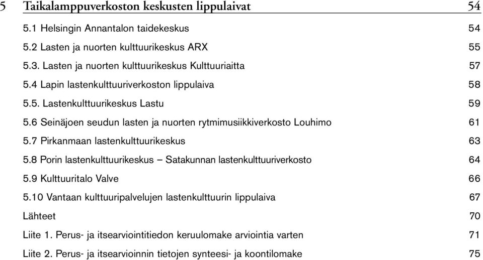 6 Seinäjoen seudun lasten ja nuorten rytmimusiikkiverkosto Louhimo 61 5.7 Pirkanmaan lastenkulttuurikeskus 63 5.