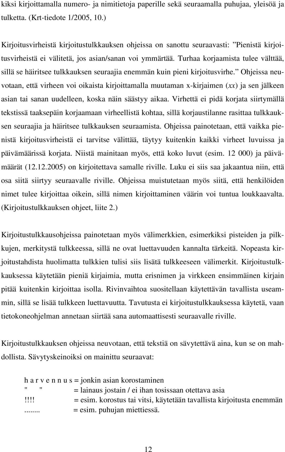 Turhaa korjaamista tulee välttää, sillä se häiritsee tulkkauksen seuraajia enemmän kuin pieni kirjoitusvirhe.