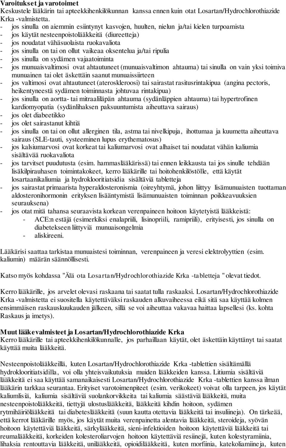 tai on ollut vaikeaa oksentelua ja/tai ripulia - jos sinulla on sydämen vajaatoiminta - jos munuaisvaltimosi ovat ahtautuneet (munuaisvaltimon ahtauma) tai sinulla on vain yksi toimiva munuainen tai