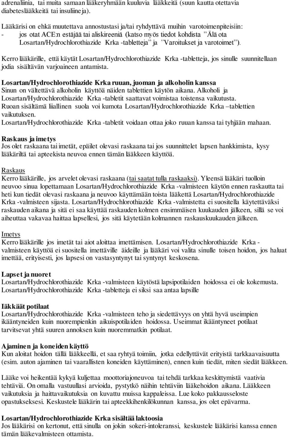 -tabletteja ja Varoitukset ja varotoimet ). Kerro lääkärille, että käytät Losartan/Hydrochlorothiazide Krka -tabletteja, jos sinulle suunnitellaan jodia sisältävän varjoaineen antamista.