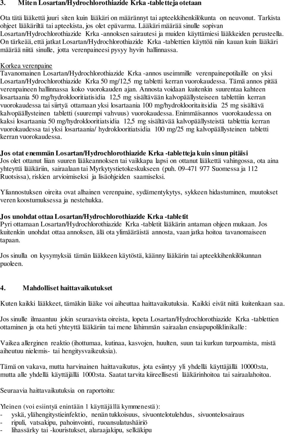 On tärkeää, että jatkat Losartan/Hydrochlorothiazide Krka -tablettien käyttöä niin kauan kuin lääkäri määrää niitä sinulle, jotta verenpaineesi pysyy hyvin hallinnassa.