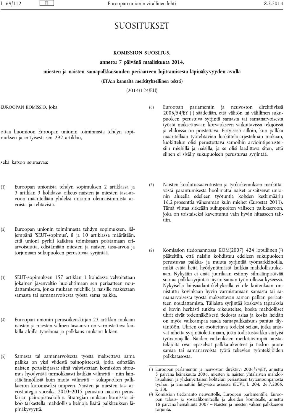 (2014/124/EU) EUROOPAN KOMISSIO, joka ottaa huomioon Euroopan unionin toiminnasta tehdyn sopimuksen ja erityisesti sen 292 artiklan, sekä katsoo seuraavaa: (6) Euroopan parlamentin ja neuvoston