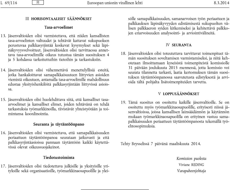 Jäsenvaltioiden olisi tarvittaessa annettava tasa-arvoelimille oikeus tutustua tämän suosituksen 4 ja 5 kohdassa tarkoitettuihin tietoihin ja tarkastuksiin. 14.