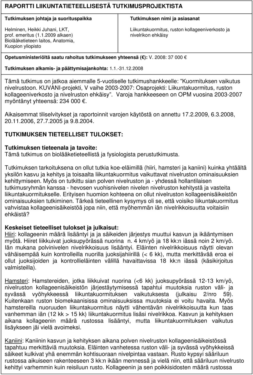 tutkimukseen yhteensä ( ): V. 2008: 37 000 Tutkimuksen alkamis- ja päättymisajankohta: 1.1.-31.12.