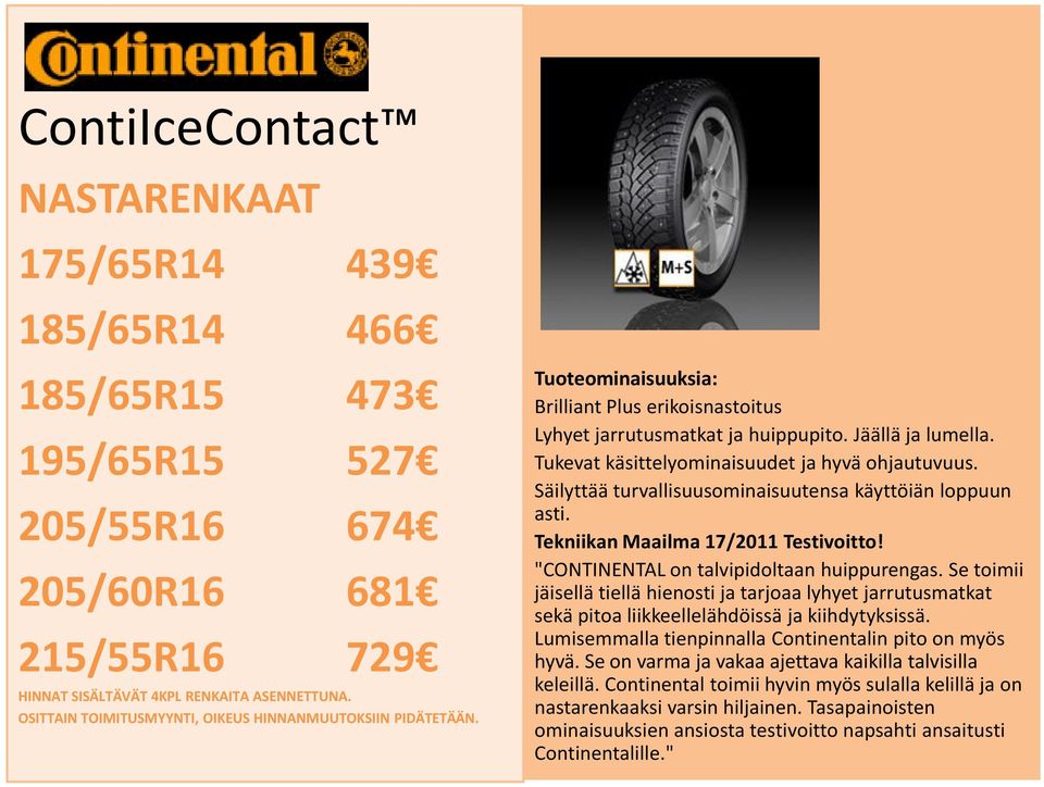 "CONTINENTAL on talvipidoltaan huippurengas. Se toimii jäisellä tiellä hienosti ja tarjoaa lyhyet jarrutusmatkat sekä pitoa liikkeellelähdöissä ja kiihdytyksissä.