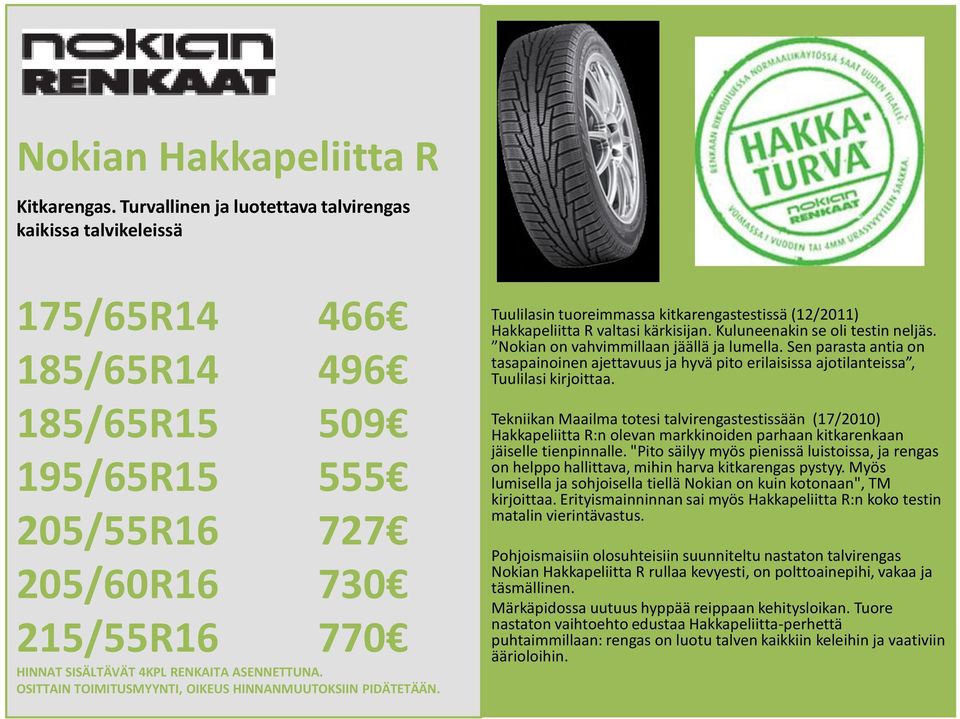 kitkarengastestissä (12/2011) Hakkapeliitta R valtasi kärkisijan. Kuluneenakin se oli testin neljäs. Nokian on vahvimmillaan jäällä ja lumella.