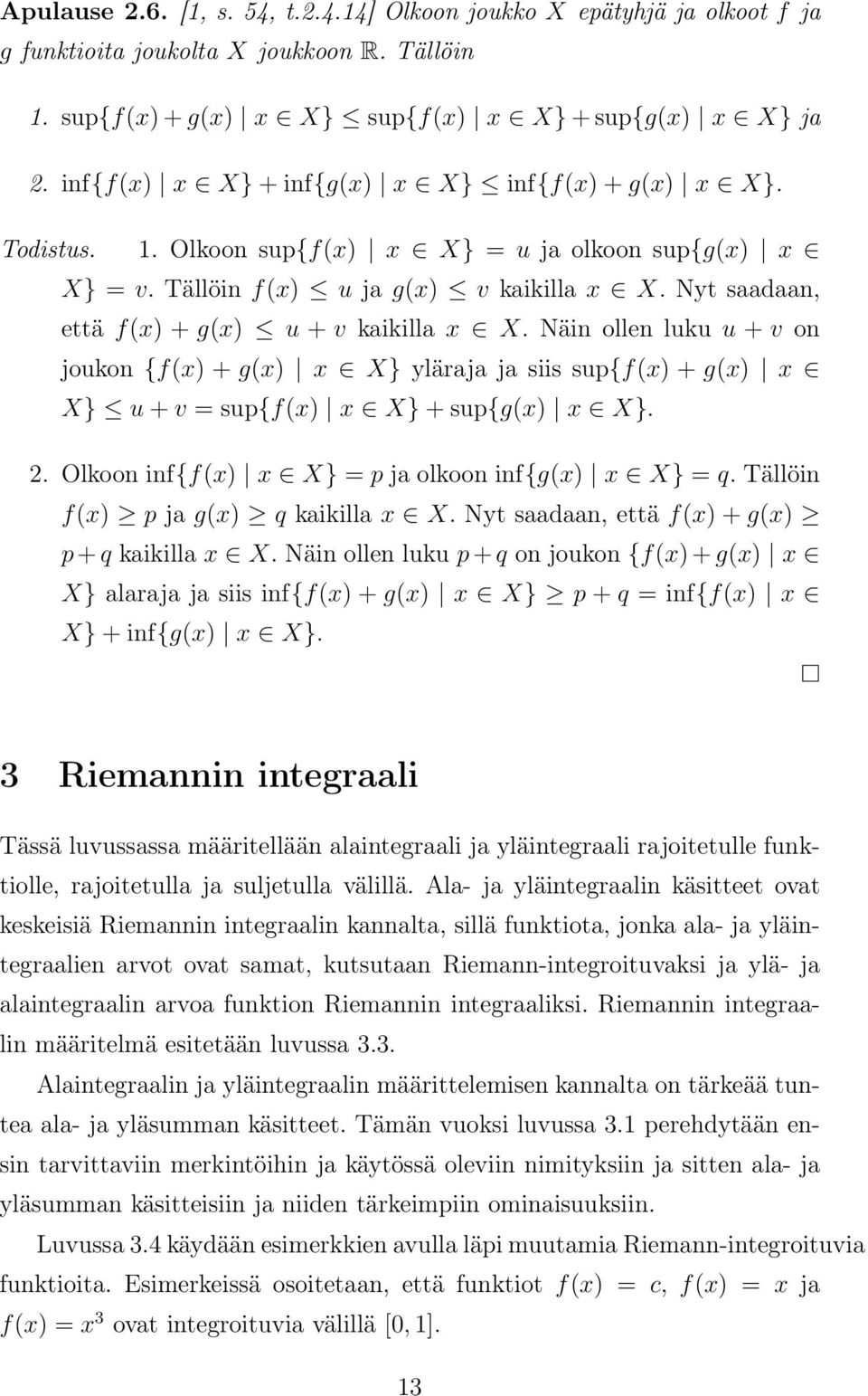 Näin ollen luku u + v on joukon {f(x) + g(x) x X} ylärj j siis sup{f(x) + g(x) x X} u + v = sup{f(x) x X} + sup{g(x) x X}. 2. Olkoon inf{f(x) x X} = p j olkoon inf{g(x) x X} = q.