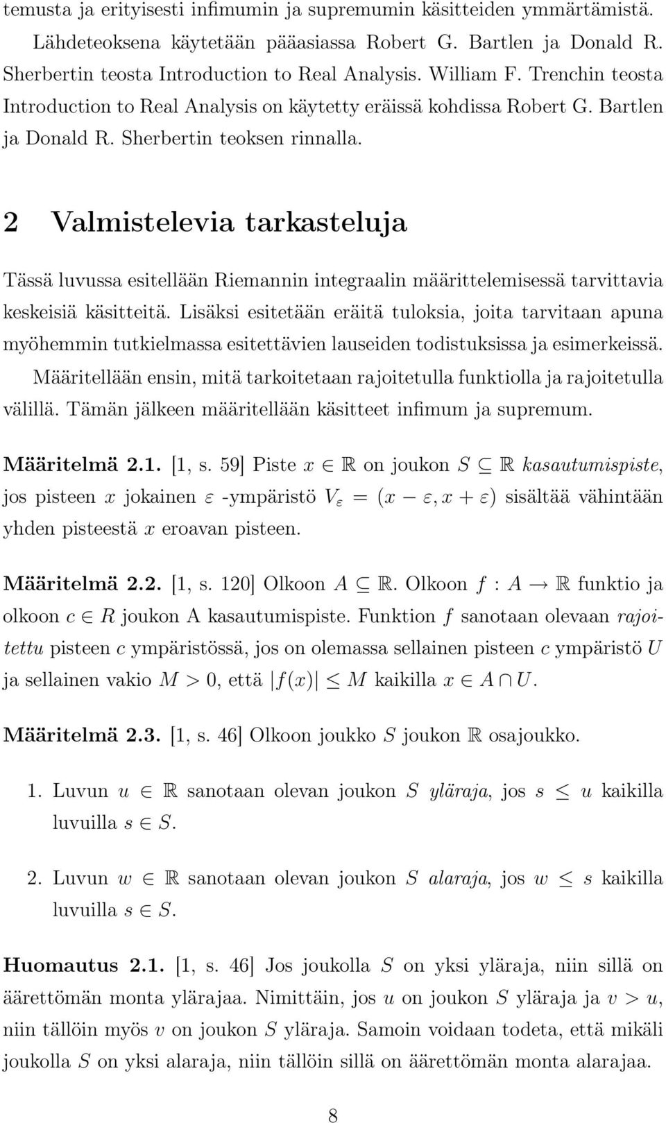 2 Vlmistelevi trksteluj Tässä luvuss esitellään Riemnnin integrlin määrittelemisessä trvittvi keskeisiä käsitteitä.