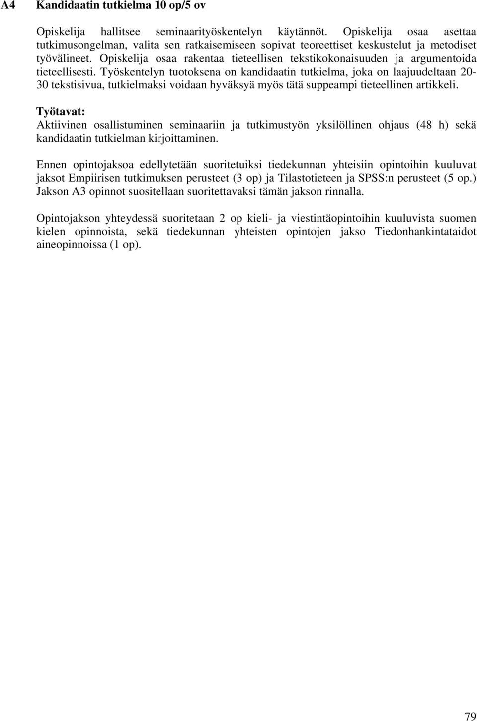 Opiskelija osaa rakentaa tieteellisen tekstikokonaisuuden ja argumentoida tieteellisesti.