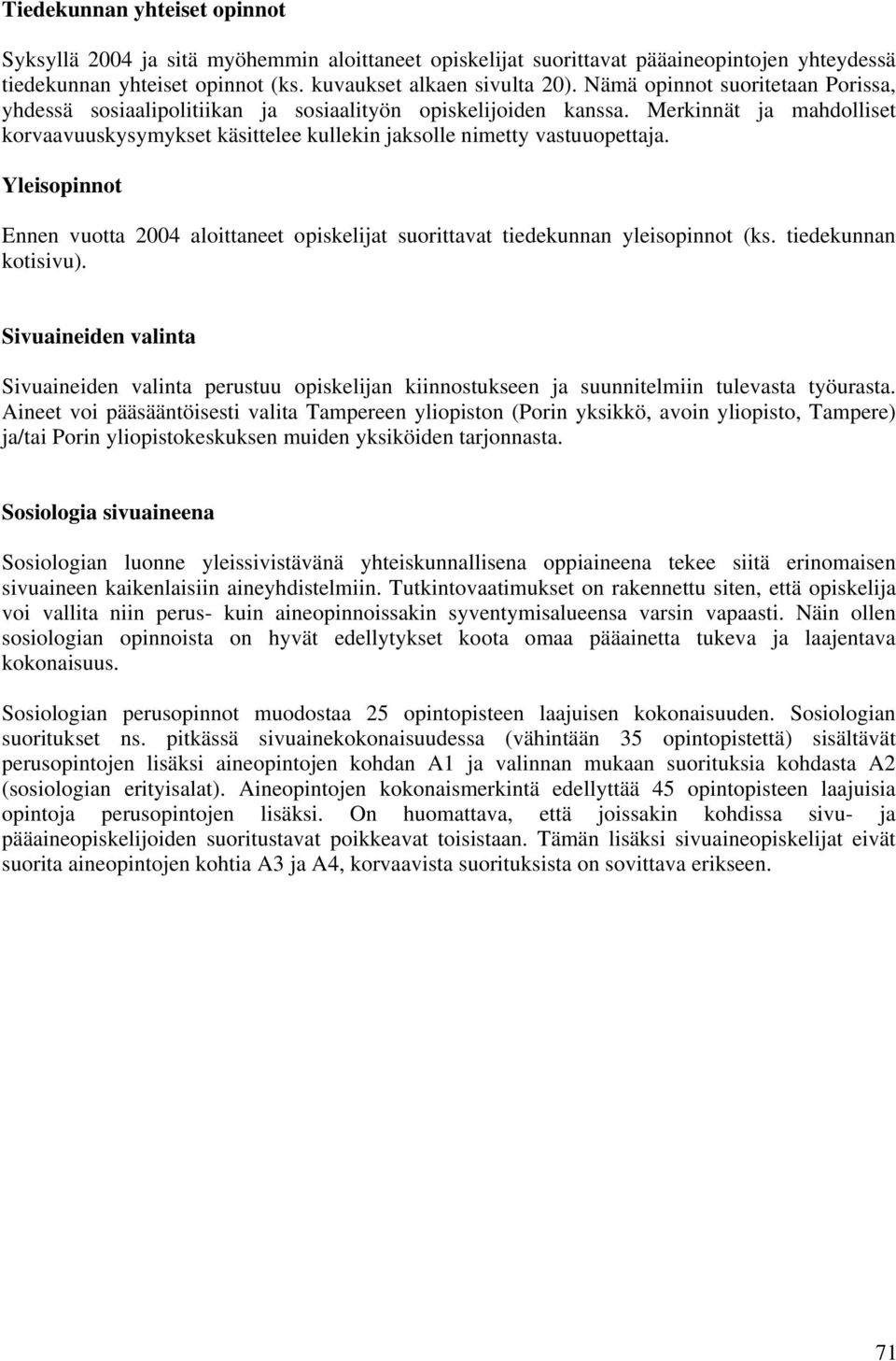 Yleisopinnot Ennen vuotta 2004 aloittaneet opiskelijat suorittavat tiedekunnan yleisopinnot (ks. tiedekunnan kotisivu).
