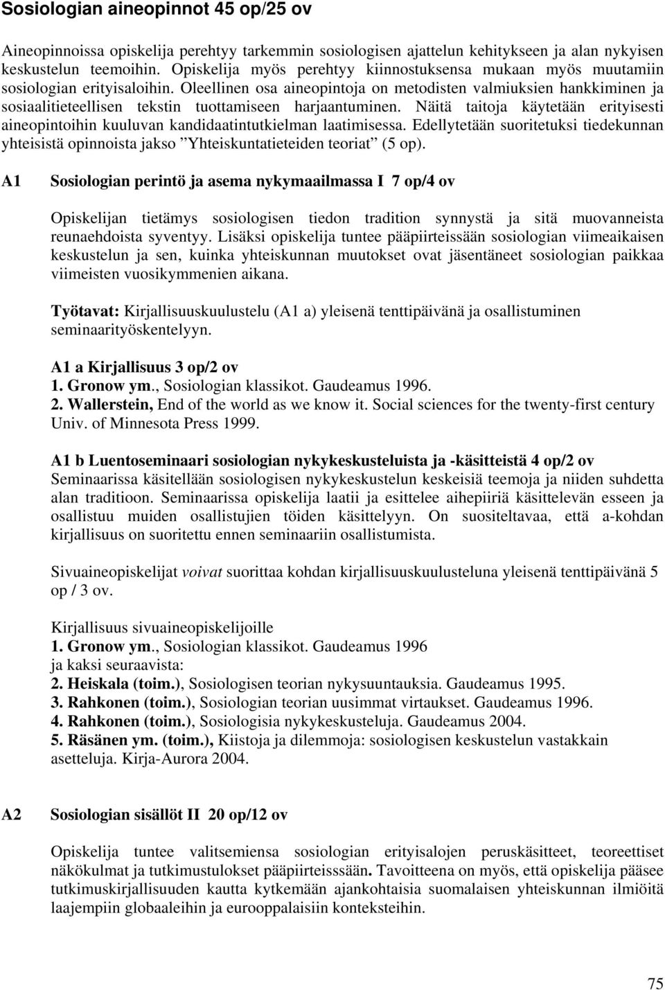 Oleellinen osa aineopintoja on metodisten valmiuksien hankkiminen ja sosiaalitieteellisen tekstin tuottamiseen harjaantuminen.