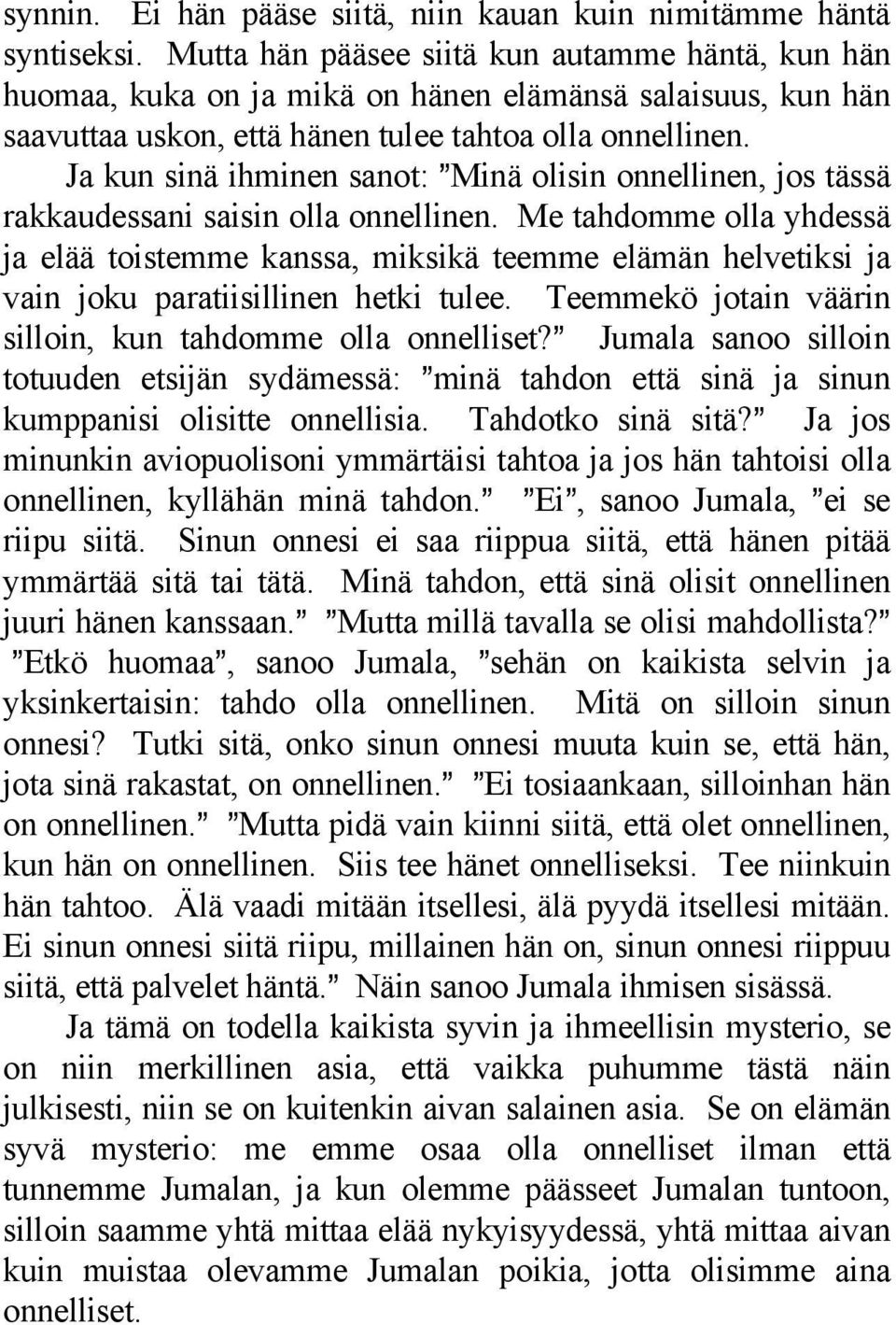 Ja kun sinä ihminen sanot: @Minä olisin onnellinen, jos tässä rakkaudessani saisin olla onnellinen.