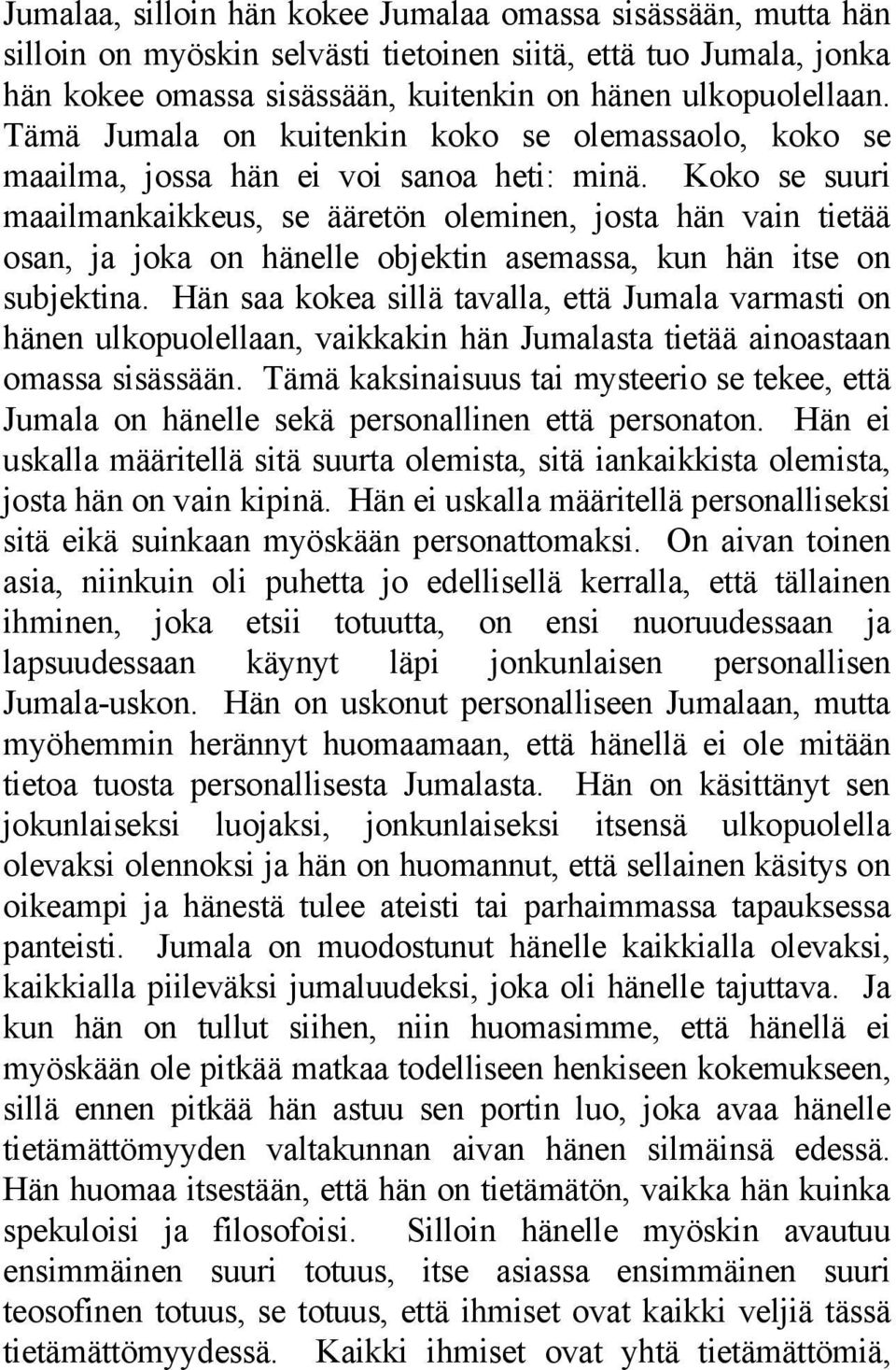 Koko se suuri maailmankaikkeus, se ääretön oleminen, josta hän vain tietää osan, ja joka on hänelle objektin asemassa, kun hän itse on subjektina.