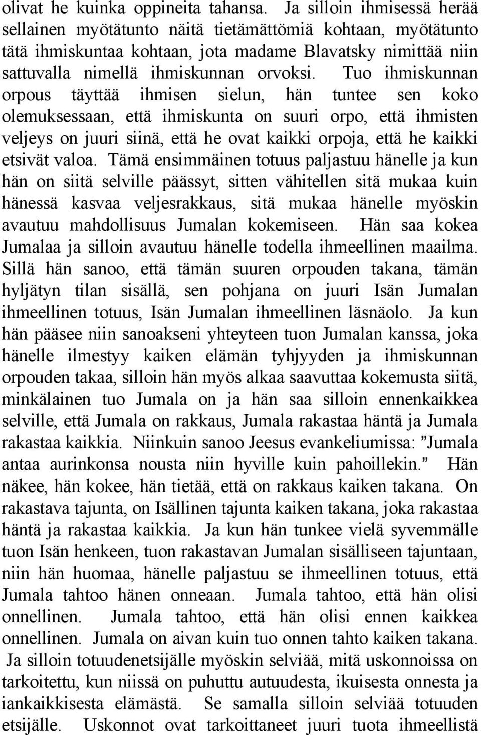 Tuo ihmiskunnan orpous täyttää ihmisen sielun, hän tuntee sen koko olemuksessaan, että ihmiskunta on suuri orpo, että ihmisten veljeys on juuri siinä, että he ovat kaikki orpoja, että he kaikki