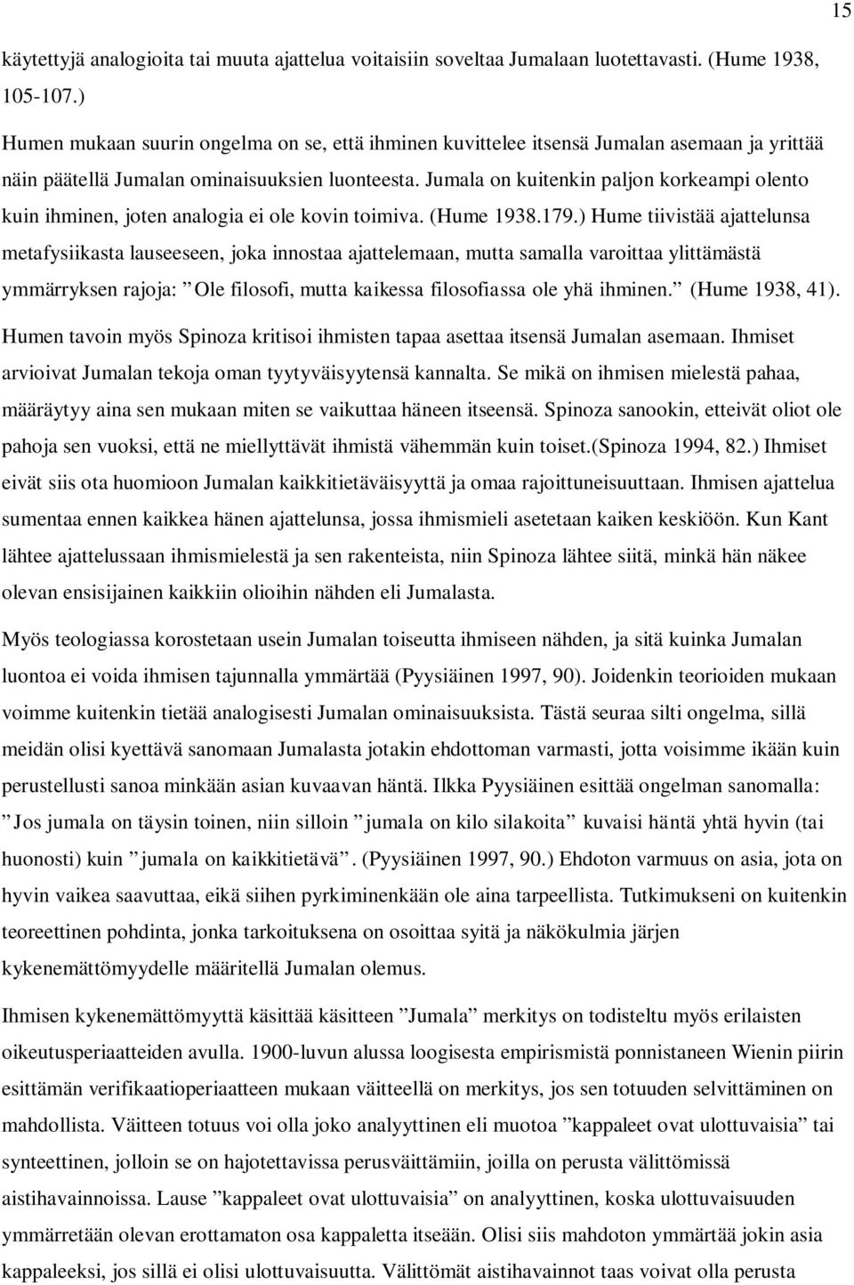 Jumala on kuitenkin paljon korkeampi olento kuin ihminen, joten analogia ei ole kovin toimiva. (Hume 1938.179.