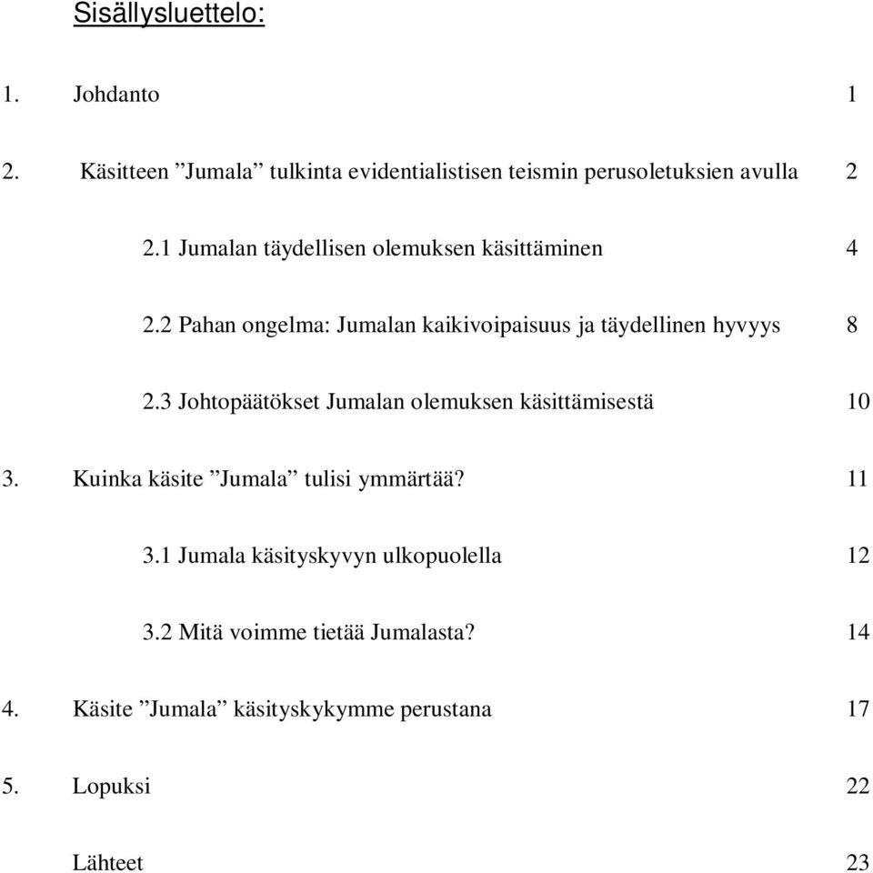 3 Johtopäätökset Jumalan olemuksen käsittämisestä 10 3. Kuinka käsite Jumala tulisi ymmärtää? 11 3.