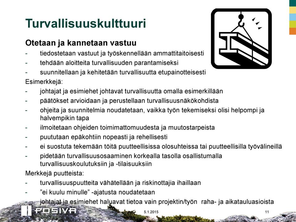 noudatetaan, vaikka työn tekemiseksi olisi helpompi ja halvempikin tapa - ilmoitetaan ohjeiden toimimattomuudesta ja muutostarpeista - puututaan epäkohtiin nopeasti ja rehellisesti - ei suostuta