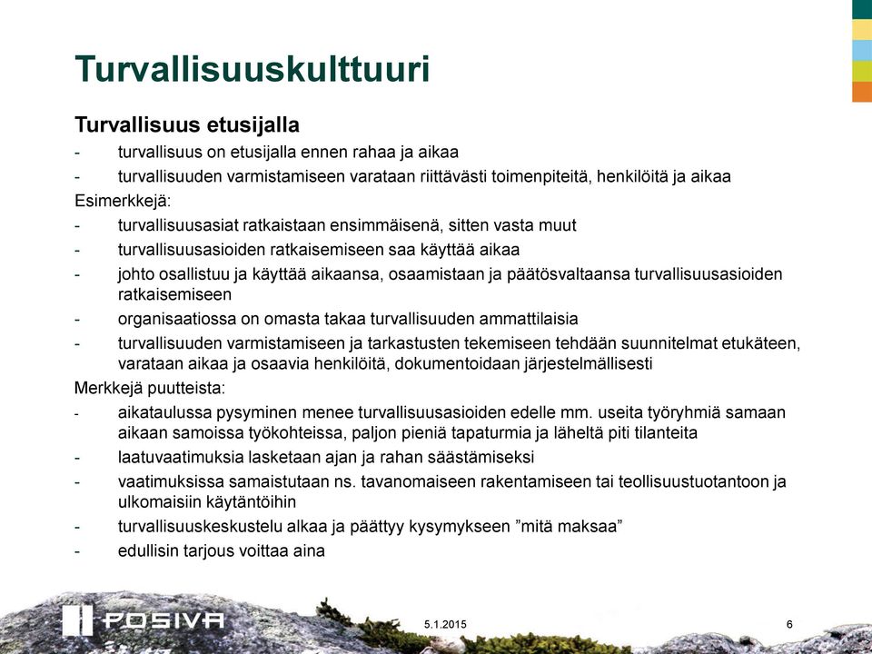 ratkaisemiseen - organisaatiossa on omasta takaa turvallisuuden ammattilaisia - turvallisuuden varmistamiseen ja tarkastusten tekemiseen tehdään suunnitelmat etukäteen, varataan aikaa ja osaavia