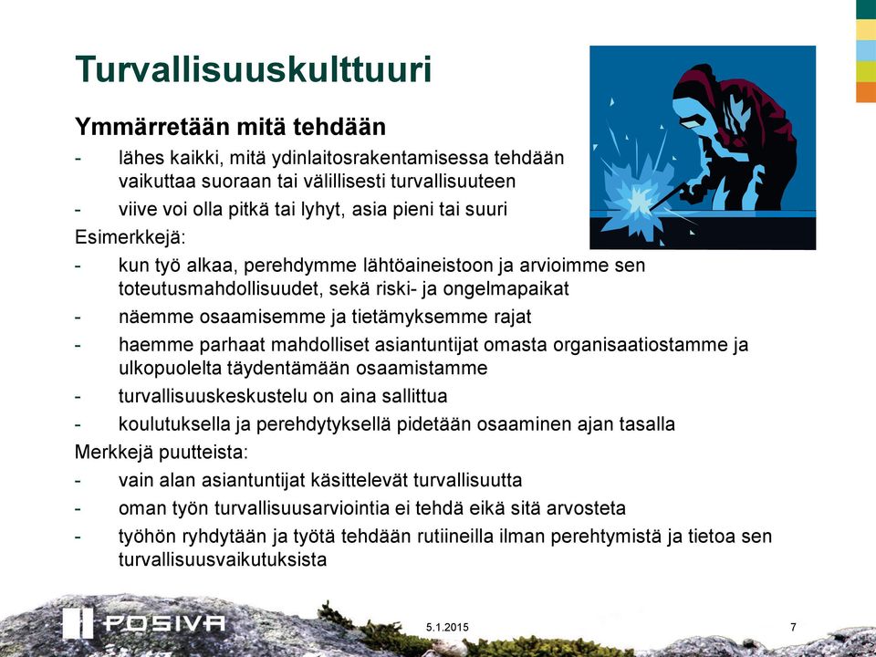 omasta organisaatiostamme ja ulkopuolelta täydentämään osaamistamme - turvallisuuskeskustelu on aina sallittua - koulutuksella ja perehdytyksellä pidetään osaaminen ajan tasalla Merkkejä puutteista: