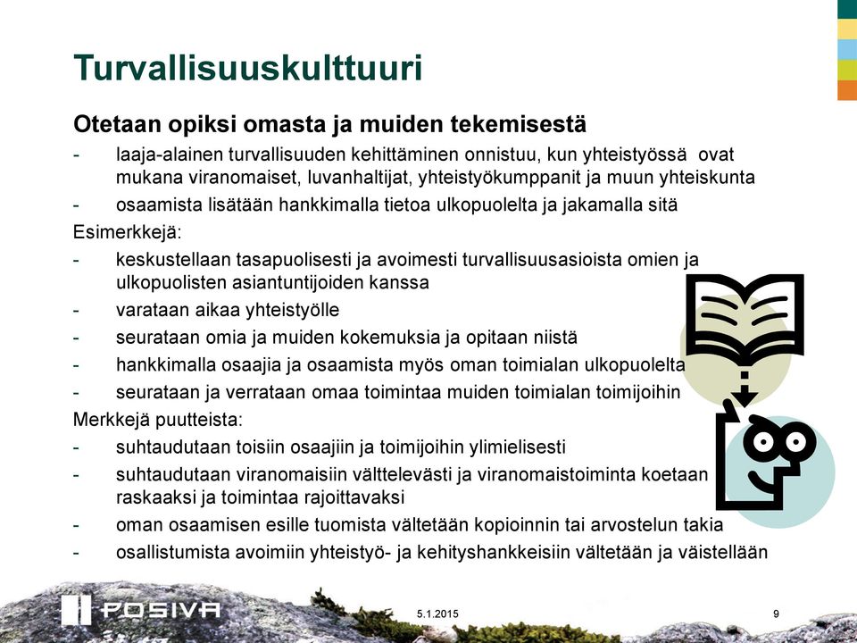 varataan aikaa yhteistyölle - seurataan omia ja muiden kokemuksia ja opitaan niistä - hankkimalla osaajia ja osaamista myös oman toimialan ulkopuolelta - seurataan ja verrataan omaa toimintaa muiden