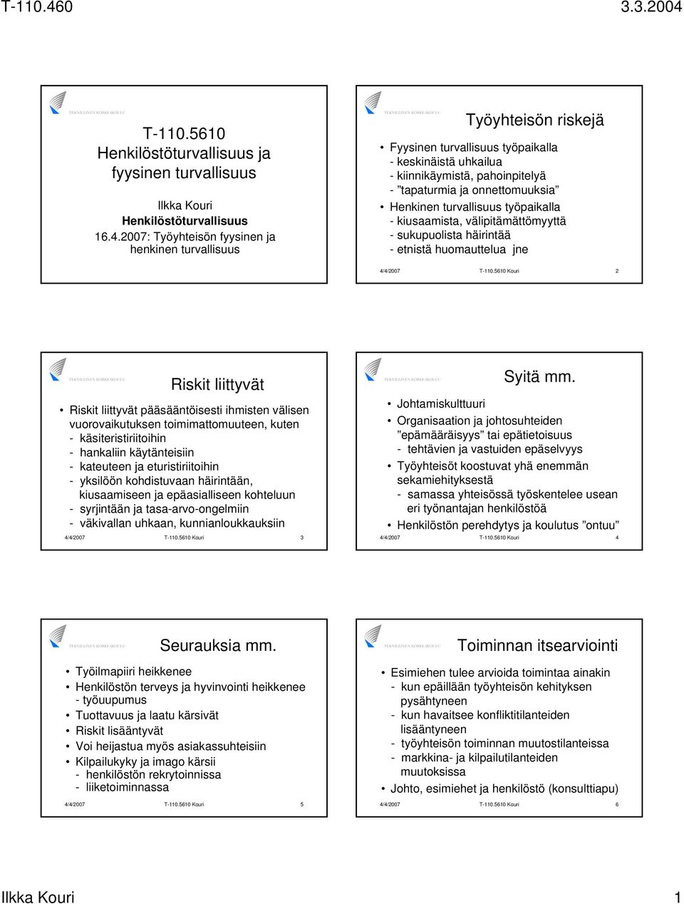 Henkinen turvallisuus työpaikalla - kiusaamista, välipitämättömyyttä - sukupuolista häirintää - etnistä huomauttelua jne 4/4/2007 T-110.