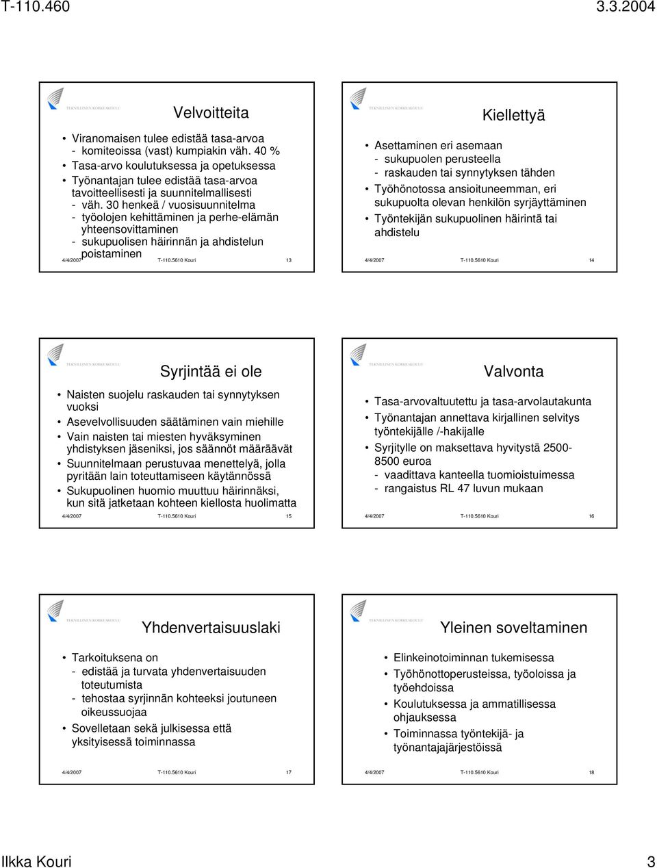 30 henkeä / vuosisuunnitelma - työolojen kehittäminen ja perhe-elämän yhteensovittaminen - sukupuolisen häirinnän ja ahdistelun Kiellettyä Asettaminen eri asemaan - sukupuolen perusteella - raskauden