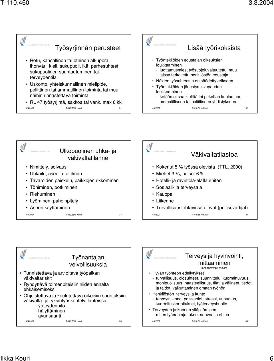 5610 Kouri 31 Lisää työrikoksista Työntekijöiden edustajan oikeuksien loukkaaminen - luottamusmies, työsuojeluvaltuutettu, muu laissa tarkoitettu henkilöstön edustaja Näiden työsuhteesta on säädetty