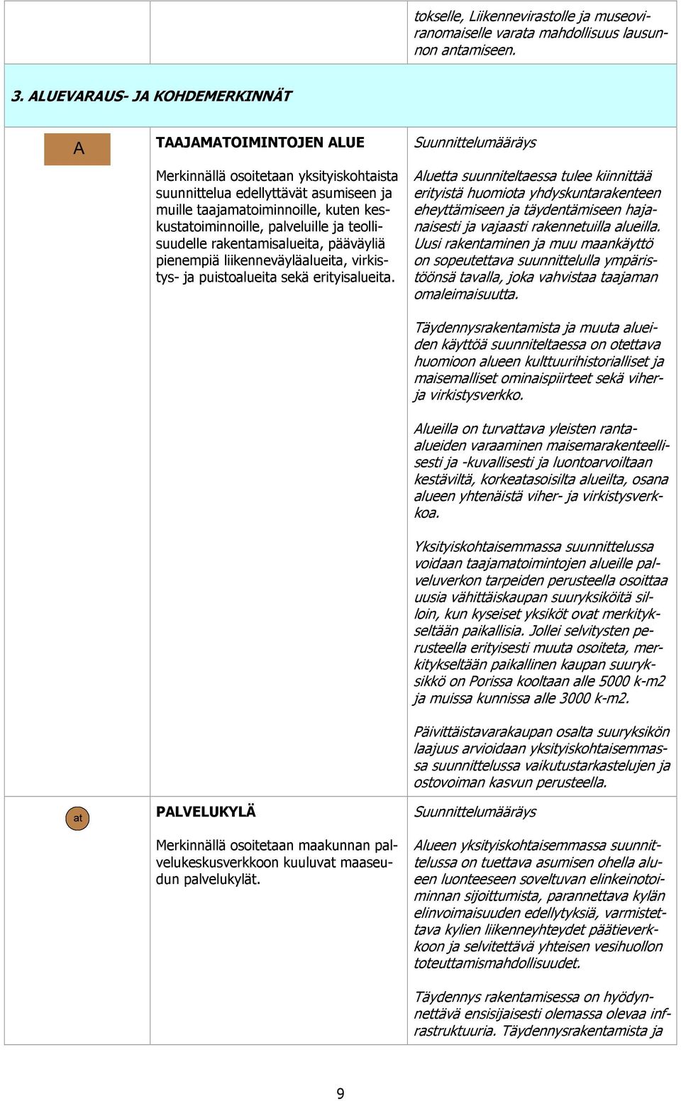 palveluille ja teollisuudelle rakentamisalueita, pääväyliä pienempiä liikenneväyläalueita, virkistys- ja puistoalueita sekä erityisalueita.