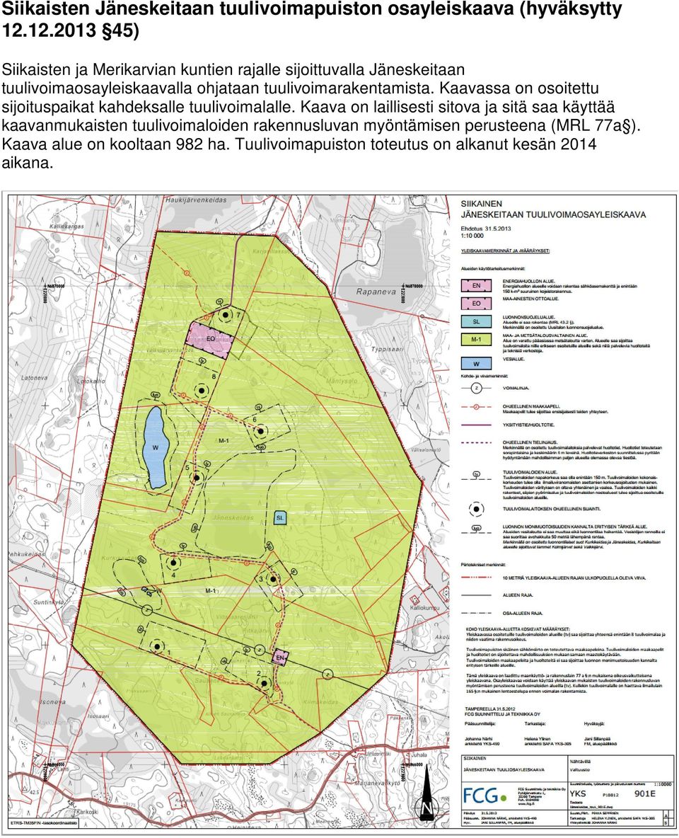 tuulivoimarakentamista. Kaavassa on osoitettu sijoituspaikat kahdeksalle tuulivoimalalle.