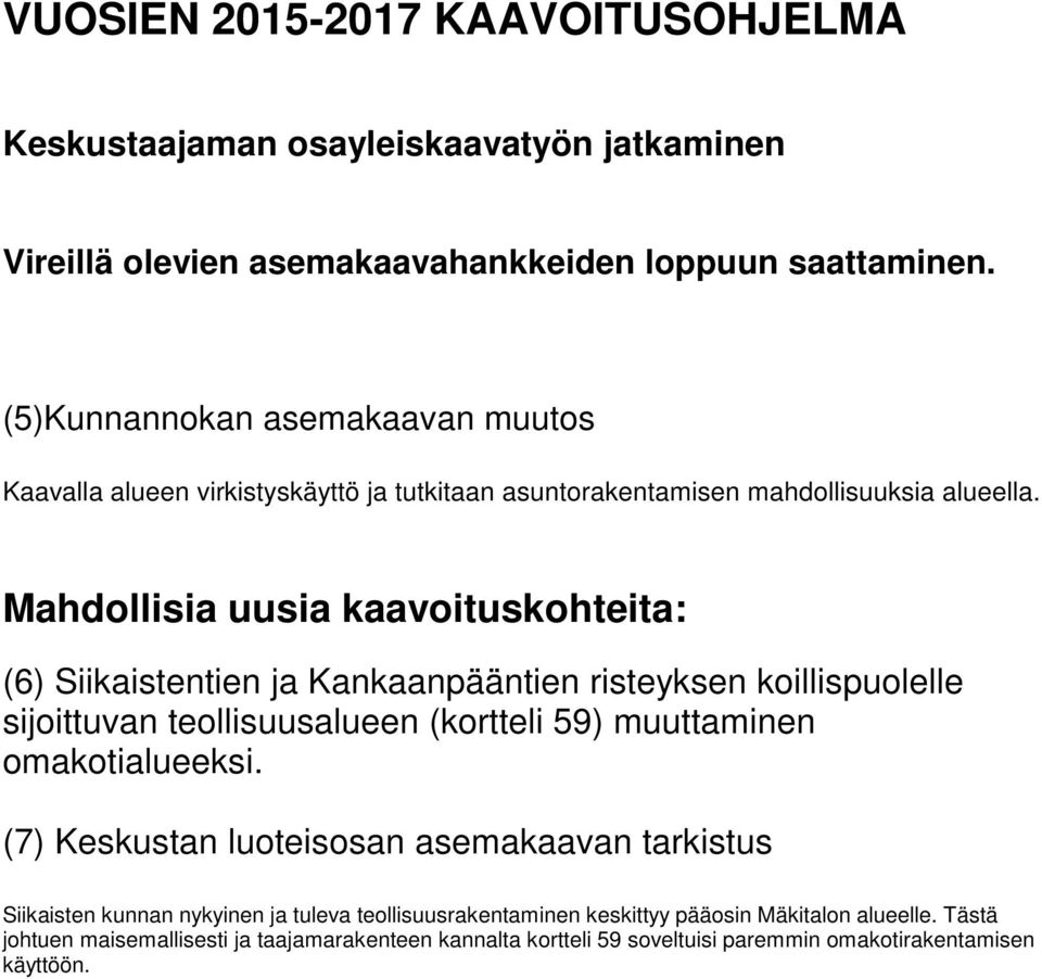 Mahdollisia uusia kaavoituskohteita: (6) Siikaistentien ja Kankaanpääntien risteyksen koillispuolelle sijoittuvan teollisuusalueen (kortteli 59) muuttaminen omakotialueeksi.