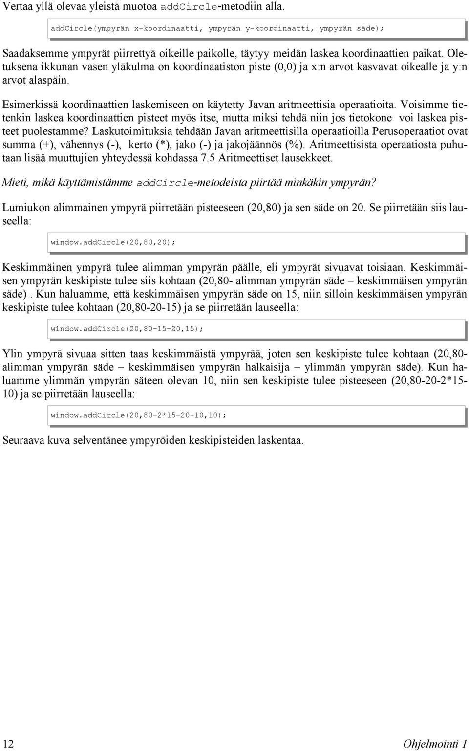 Oletuksena ikkunan vasen yläkulma on koordinaatiston piste (0,0) ja x:n arvot kasvavat oikealle ja y:n arvot alaspäin.