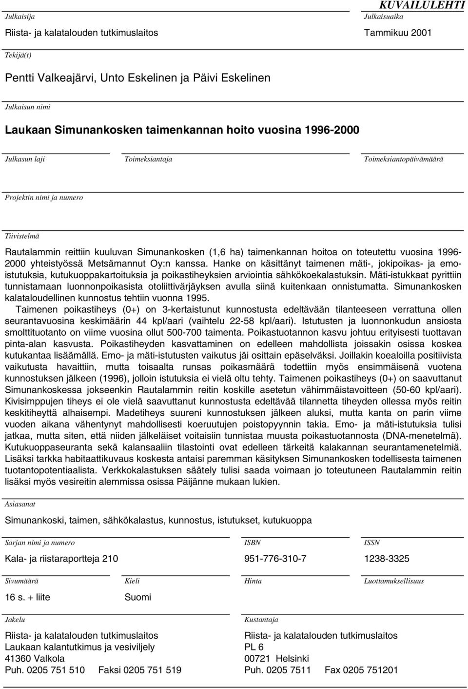 on toteutettu vuosina 1996-2000 yhteistyössä Metsämannut Oy:n kanssa.