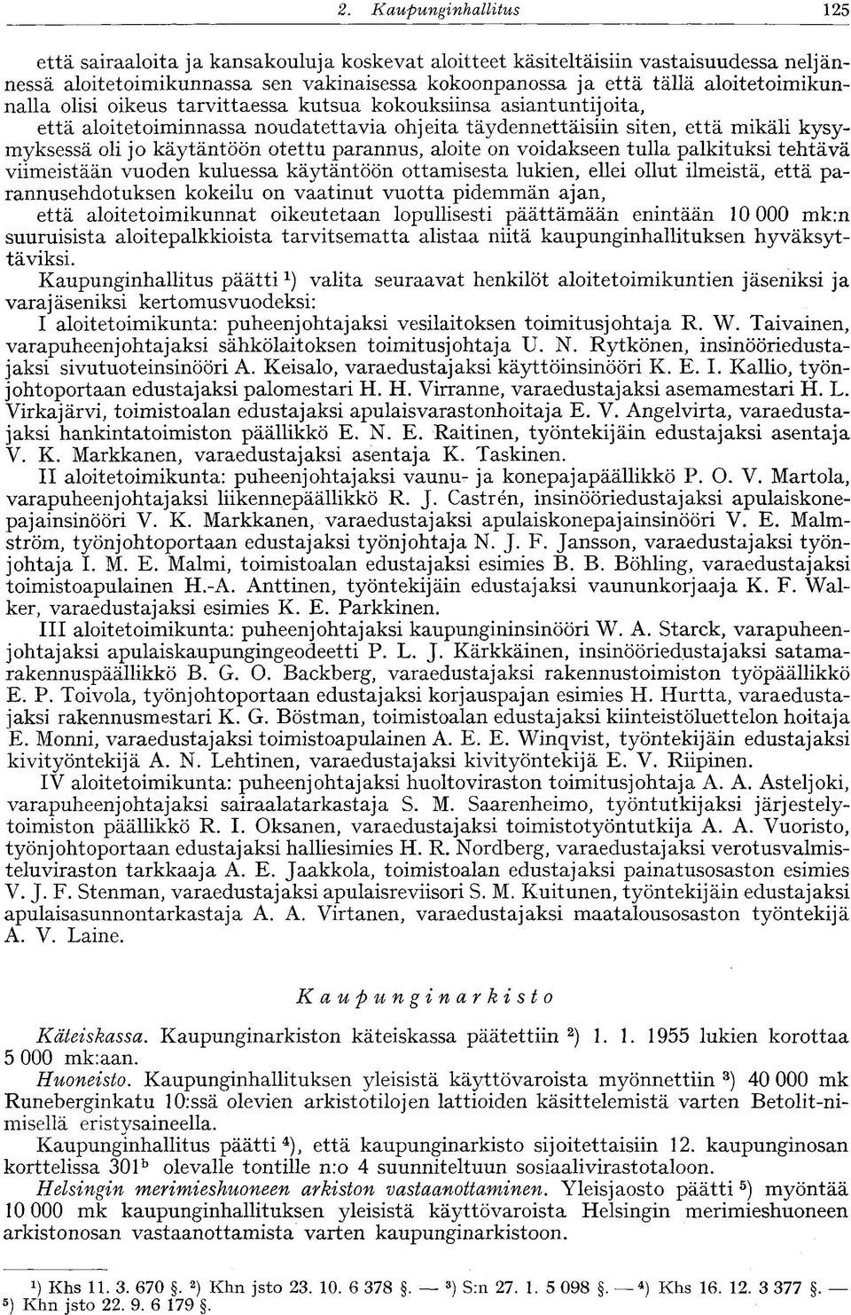 otettu parannus, aloite on voidakseen tulla palkituksi tehtävä viimeistään vuoden kuluessa käytäntöön ottamisesta lukien, ellei ollut ilmeistä, että parannusehdotuksen kokeilu on vaatinut vuotta