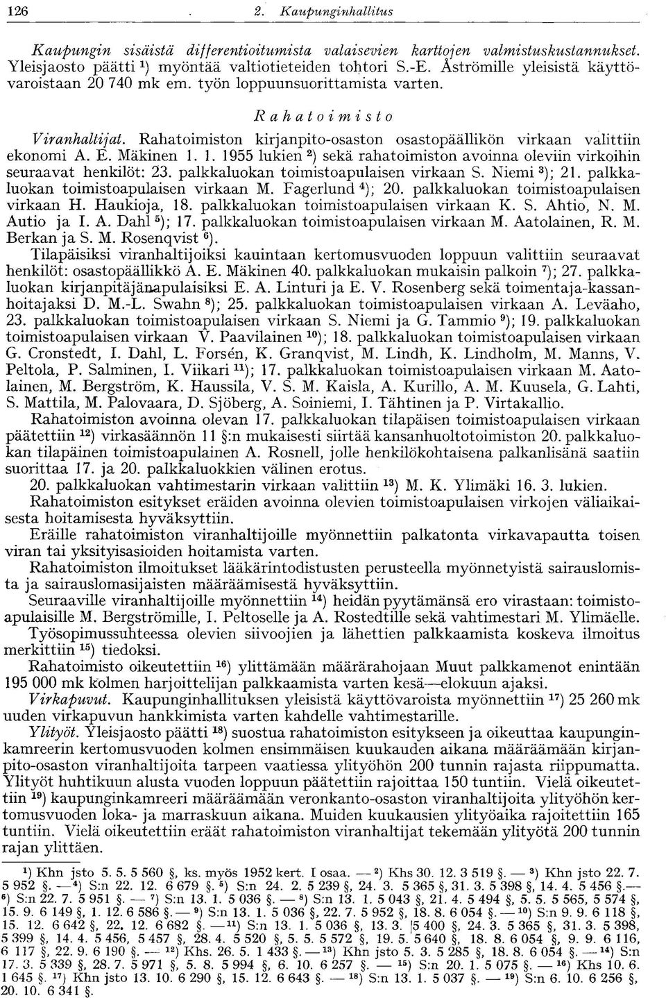 Mäkinen 1.1. 1955 lukien 2 ) sekä rahatoimiston avoinna oleviin virkoihin seuraavat henkilöt: 23. palkkaluokan toimistoapulaisen virkaan S. Niemi 3 ); 21. palkkaluokan toimistoapulaisen virkaan M.