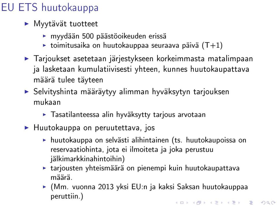 Tasatilanteessa alin hyväksytty tarjous arvotaan Huutokauppa on peruutettava, jos huutokauppa on selvästi alihintainen (ts.