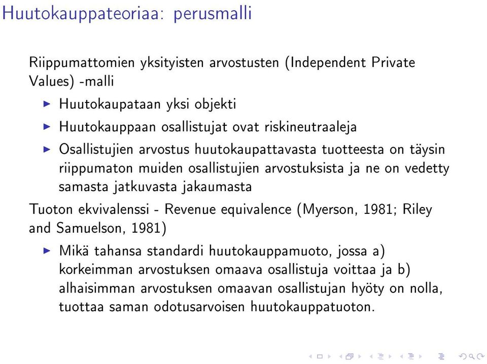 vedetty samasta jatkuvasta jakaumasta Tuoton ekvivalenssi - Revenue equivalence (Myerson, 1981; Riley and Samuelson, 1981) Mikä tahansa standardi